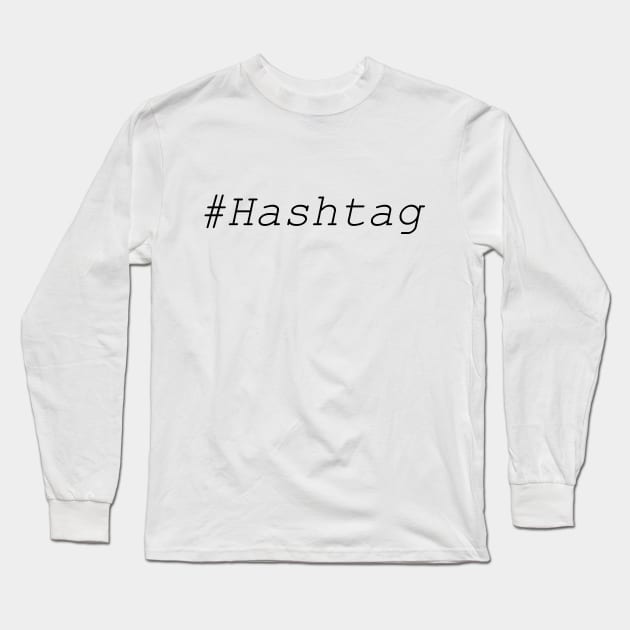 Hashtag text design Long Sleeve T-Shirt by Playfulfoodie